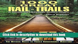 [PDF] 1000 Great Rail-Trails, 3rd: A Comprehensive Directory (Rails-to-Trails Series) Read Full