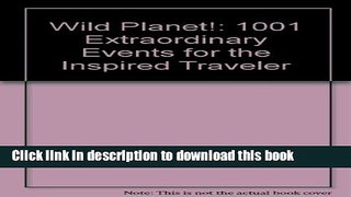 [PDF] Wild Planet!: 1,001 Extraordinary Events for the Inspired Traveler Download Online