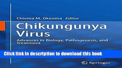 [Download] Chikungunya Virus: Advances in Biology, Pathogenesis, and Treatment  Full EBook