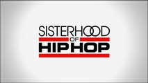 Sisterhood of Hip Hop Season 3, Episode 2 Can't Nobody Hold Me Down
