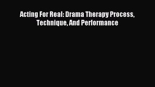 Download Acting For Real: Drama Therapy Process Technique And Performance PDF Full Ebook