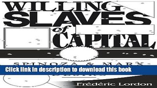 Read Willing Slaves Of Capital: Spinoza And Marx On Desire  PDF Free