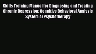 Read Skills Training Manual for Diagnosing and Treating Chronic Depression: Cognitive Behavioral