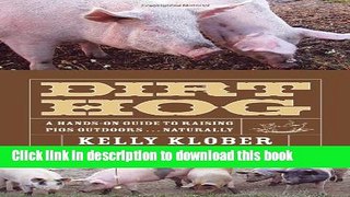 Read Dirt Hog: A Hands-On Guide to Raising Pigs Outdoors...Naturally  PDF Online