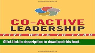 Download Co-Active Leadership: Five Ways to Lead Ebook Online