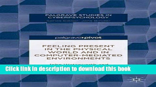 Read Feeling Present in the Physical World and in Computer-Mediated Environments (Palgrave Studies