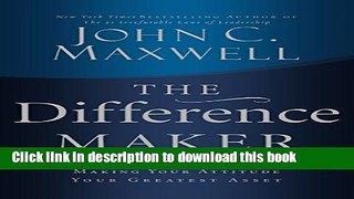 Download The Difference Maker: Making Your Attitude Your Greatest Asset  PDF Free