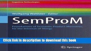 Read SemProM: Foundations of Semantic Product Memories for the Internet of Things (Cognitive