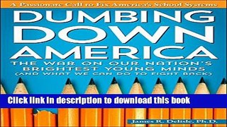 Read Dumbing Down America: The War on Our Nation s Brightest Young Minds (And What We Can Do to