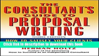 Read The Consultant s Guide to Proprosal Writing: How to Satisfy Your Clients and Double Your