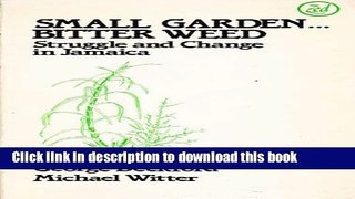 Read Small Garden, Bitter Weed: Struggle and Change in Jamaica  PDF Online