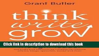 Read Think Write Grow: How to Become a Thought Leader and Build Your Business by Creating