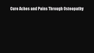 Read Cure Aches and Pains Through Osteopathy Ebook Free