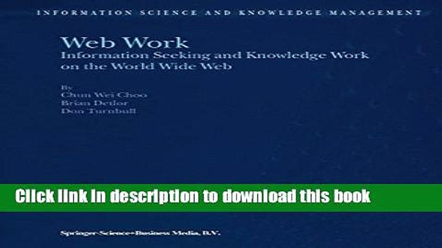 Download Web Work: Information Seeking and Knowledge Work on the World Wide Web (Information
