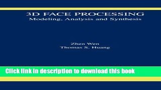 Read 3D Face Processing: Modeling, Analysis and Synthesis (The International Series in Video