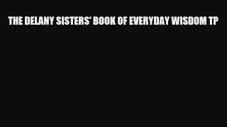 Download THE DELANY SISTERS' BOOK OF EVERYDAY WISDOM TP PDF Full Ebook