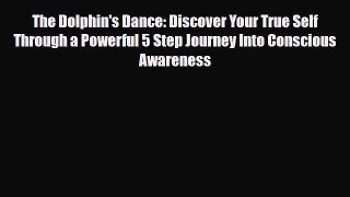 Download The Dolphin's Dance: Discover Your True Self Through a Powerful 5 Step Journey Into