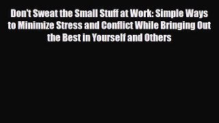 Read Don't Sweat the Small Stuff at Work: Simple Ways to Minimize Stress and Conflict While