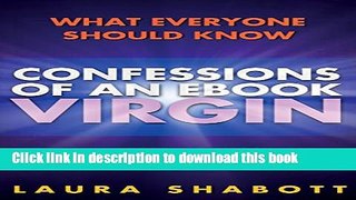 Read Confessions of an eBook Virgin: What Everyone Should Know Before They Publish on the