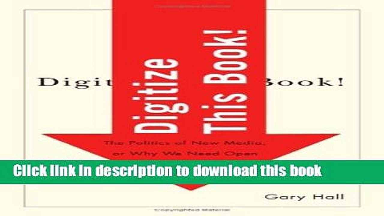 Read Digitize This Book!: The Politics of New Media, or Why We Need Open Access Now (Electronic