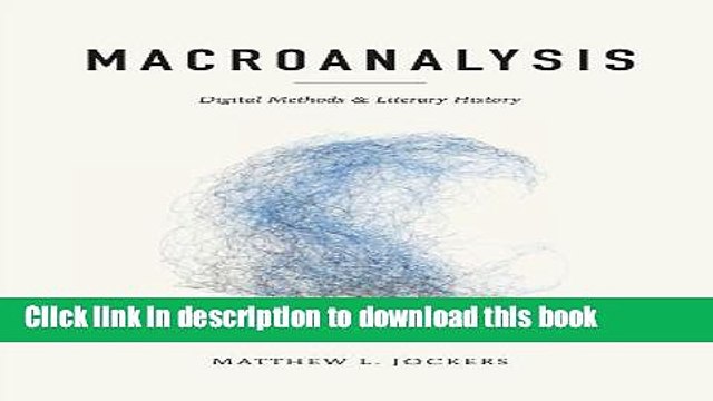 Read Macroanalysis: Digital Methods and Literary History (Topics in the Digital Humanities) Ebook