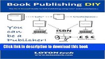 Download Book Publishing DIY: The Do It Yourself Guide to Self-Publishing using Lulu and