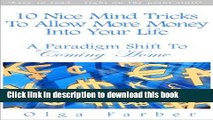 Download 10 Nice Mind Tricks To Allow More Money Into Your Life: A Paradigm Shift To Coming Home