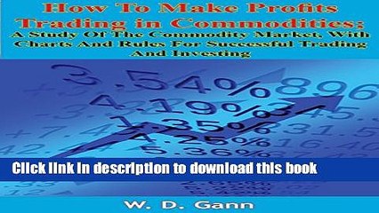 Read How To Make Profits Trading in Commodities: A Study Of The Commodity Market, With Charts And