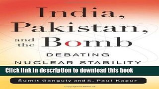 Download India, Pakistan, and the Bomb: Debating Nuclear Stability in South Asia (Contemporary