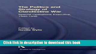 Read The Politics and Strategy of Clandestine War: Special Operations Executive, 1940-1946