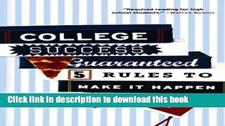 Download College Success Guaranteed: 5 Rules to Make It Happen PDF Online