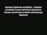 Read Asperger Syndrome and Adults... Is Anyone Listening?: Essays and Poems by Spouses Partners