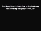 Read Stop Aging Now!: Ultimate Plan for Staying Young and Reversing the Aging Process The Ebook