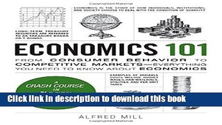 Read Economics 101: From Consumer Behavior to Competitive Markets--Everything You Need to Know