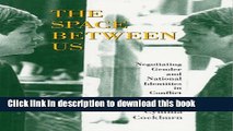 Download The Space Between Us: Negotiating Gender and National Identities in Conflict  Ebook Free