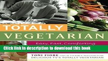 Read Books Totally Vegetarian: Easy, Fast, Comforting Cooking for Every Kind of Vegetarian ebook