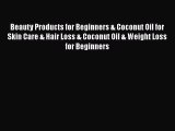 Read Beauty Products for Beginners & Coconut Oil for Skin Care & Hair Loss & Coconut Oil &