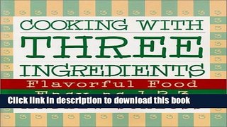Read Books Cooking with Three Ingredients: Flavorful Food, Easy as 1, 2, 3 ebook textbooks