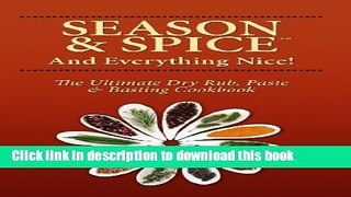 Download Books Season and Spice and Everything Nice! The Ultimate Dry Rub, Paste   Basting