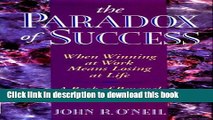 Read Book The Paradox of Success: When Winning at Work Means Losing at Life E-Book Free