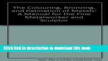 Read Book The Colouring, Bronzing, and Patination of Metals: A Manual for the Fine Metalworker and