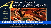 Read Books Asian Tapas and Wild Sushi: A Nibbler s Delight of Fusion Cooking PDF Online
