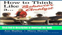 Read Book How to Think Like a Behavior Analyst: Understanding the Science That Can Change Your