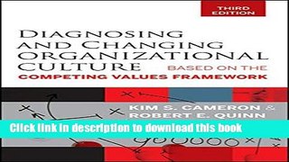Download Diagnosing and Changing Organizational Culture: Based on the Competing Values Framework