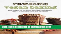 Download Books Rawsome Vegan Baking: An Un-cookbook for Raw, Gluten-Free, Vegan, Beautiful and