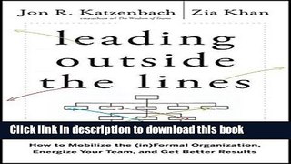 Read Leading Outside the Lines: How to Mobilize the Informal Organization, Energize Your Team, and