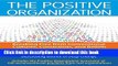 Read The Positive Organization: Breaking Free from Conventional Cultures, Constraints, and Beliefs