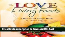 Download Books The Love of Living Foods: A Raw Food Recipe Book ebook textbooks
