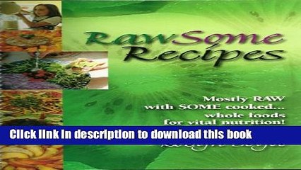 Download Books Rawsome Recipes: Mostly Raw With Some Cooked...Whole Foods For Vital Nutrition!