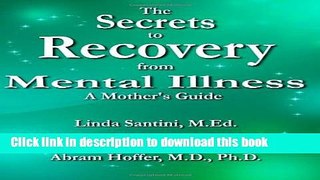 Read Book The Secrets to Recovery from Mental Illness: A Mother s Guide E-Book Free